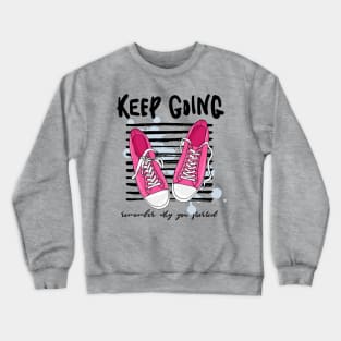 Keep Going, Remember Why You Started - Positive Motivation Quote Crewneck Sweatshirt